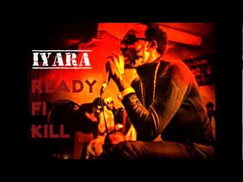 Iyara - Ready Fi Kill (Munga & HillTop Diss) - December 2012
