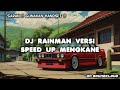 DJ RAINMAN VERSI SPEED UP MENGKANE🔥🔥 | DJ TERBARU 2024 FULL BASS