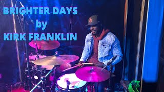 BRIGHTER DAYS by KIRK FRANKLIN  DRUM COVER ( DRUMBOSS )
