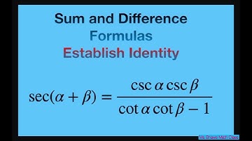Show sec(a + b) = (csc a csc b)/(cot a cot b -1). Sum and Difference Identity