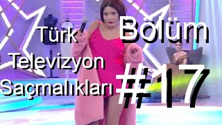 Türk Televizyon Saçmalıkları Bölüm #17