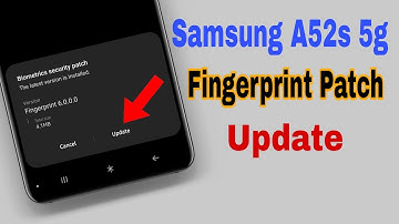 Fingerprint Security Patch Update on Samsung A52s 5g