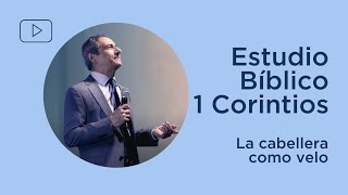 La cabellera como velo | 1 Corintios 11:1316 | Estudio Bíblico