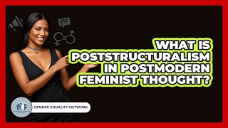 What Is Poststructuralism In Postmodern Feminist Thought? - Gender Equality Network