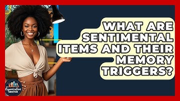 What Are Sentimental Items And Their Memory Triggers? - Your Organization Mentor