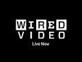 Live Now - Welcome to Wired Video | WIRED