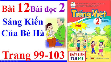 Tiếng Việt Lớp 2 Bài 12 | Sáng kiến của bé hà | Trang 99 - 103 | Cánh Diều | Bài Đọc 2 Mới little Ha