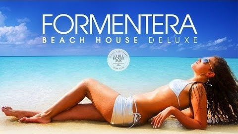 FORMENTERA Beach House Deluxe ✭ Sunkissed Deep Grooves Mix