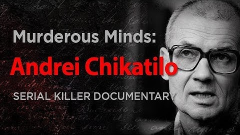 Moorddaadige Gedachten: Andrei Chikatilo "De Rostov Ripper" | Seriemoordenaar Documentaires