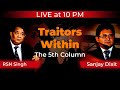 10 PM | Traitors Within: The 5th Column | LIVE | RSN Singh and Sanjay DIxit