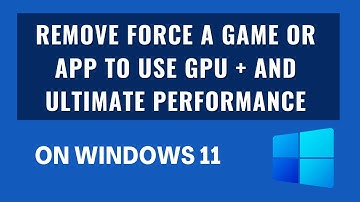 Remove Force a game or app to use GPU + and Ultimate Performance on Windows 11