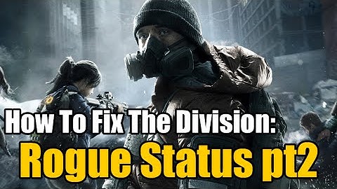 The Division - Too Difficult to LOSE Rogue? How to fix the Rogue Mechanic PART 2