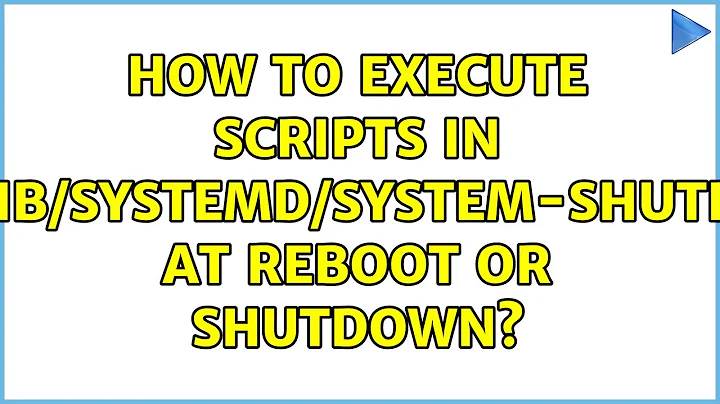 How to execute scripts in /usr/lib/systemd/system-shutdown/ at reboot or shutdown? (2 Solutions!!)