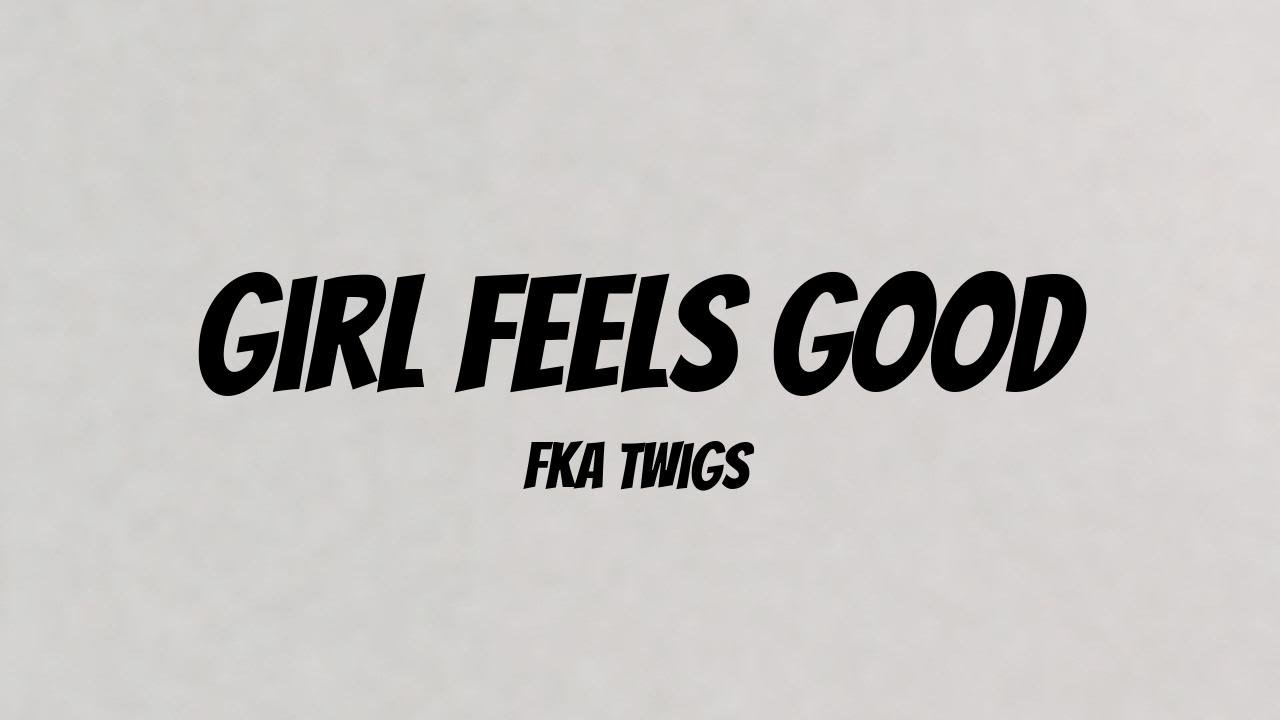 FKA Twigs - Girl Feels Good (Lyric Video) FKA Twigs - Girl Feels Good (Lyric Video)