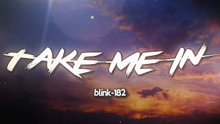 blink-182 - TAKE ME IN (Lyrics)