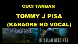 CUCI TANGAN - TOMMY J PISA (KARAOKE NO VOCAL)