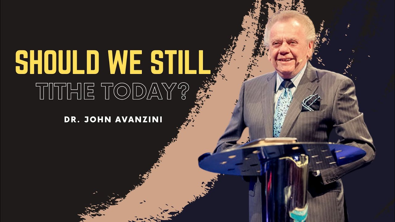 Should we still TITHE today? - Dr. John Avanzini