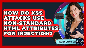 How Do XSS Attacks Use Non-standard HTML Attributes For Injection? - Server Logic Simplified
