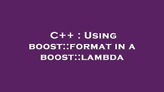 C++ : Using boost::format in a boost::lambda