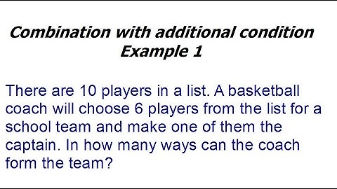 Combination with additional condition Example 1 (choose a captain after making group)