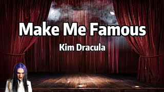 Kim Dracula - Make Me Famous (Lyrics)