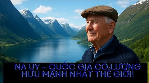 Na Uy: Thiên đường tuổi già với lương hưu siêu khủng