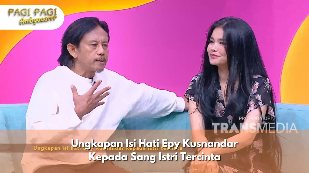 Ungkapan Isi Hati Epy Kusnandar Kepada Sang Istri Tercinta - PAGI PAGI AMBYAR (12/11/24) P1