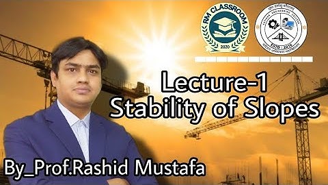 Lecture-1: Stability of Slopes (Soil and Rock Mechanics)
