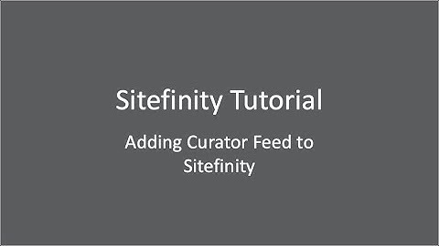 Sitefinity Content Management System Tutorial: Adding Curator Feed to Sitefinity
