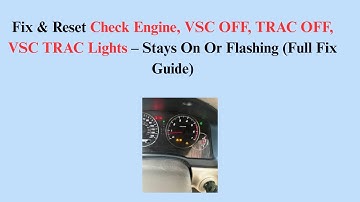 Fix & Reset Check Engine, VSC OFF, TRAC OFF, VSC TRAC Lights – Stays On Or Flashing (Full Fix Guide)