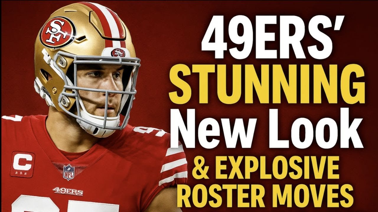 "49ers’ STUNNING New Look & Explosive Roster Moves Will Blow Your Mind!"