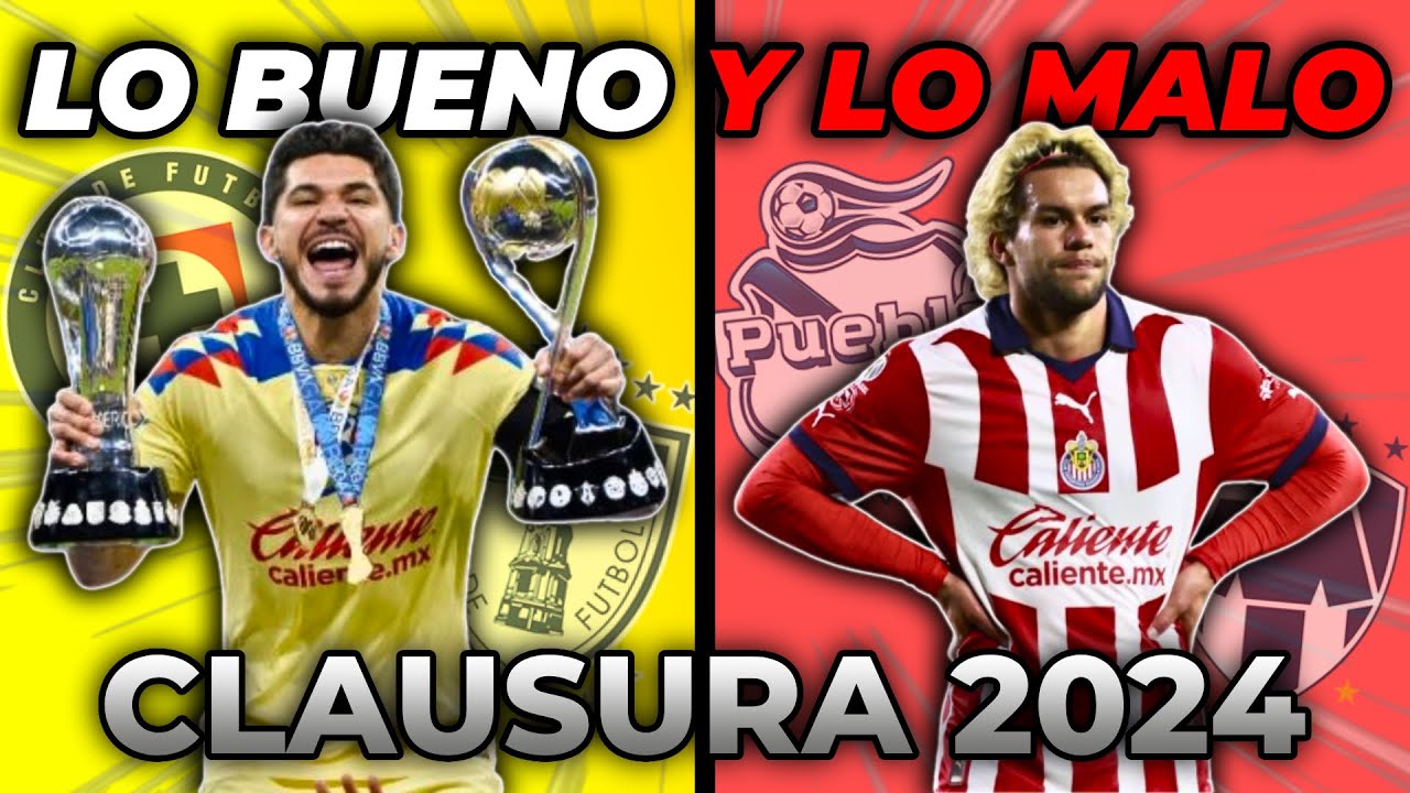 Lo MEJOR y lo PEOR de este Clausura 2024 LIGA MX - YouTube