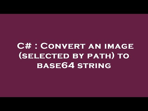 C# : Convert an image (selected by path) to base64 string