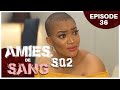 AMIES DE SANG - Saison 2 Episode 36 ( Série Africaine )