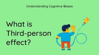 What is Third-person Effect [Definition and Example] - Understanding Cognitive Biases