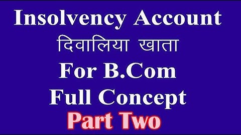Insolvency Account, B.Com, Financial Accounting, Lecture-1 Part Two