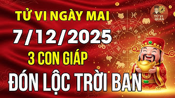 Tử vi ngày 7/12/2025: Tiết lộ 3 con giáp này Đón Lộc Trời Ban, 3 con giáp này Vận hạn giáng xuống