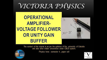 LEC-9 : VOLTAGE FOLLOWER OR UNITY GAIN BUFFER OR ISOLATION AMPLIFIER --OPERATIONAL AMPLIFIER(OP-AMP)