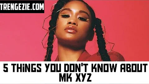 5 Things You Don't Know About MK XYZ