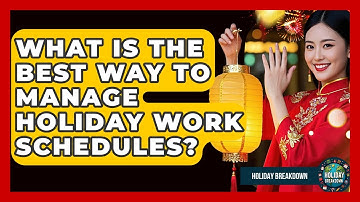 What Is The Best Way To Manage Holiday Work Schedules? - Holiday Breakdown