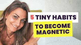 5 Tiny Micro Habits to Be Instantly More Magnetic