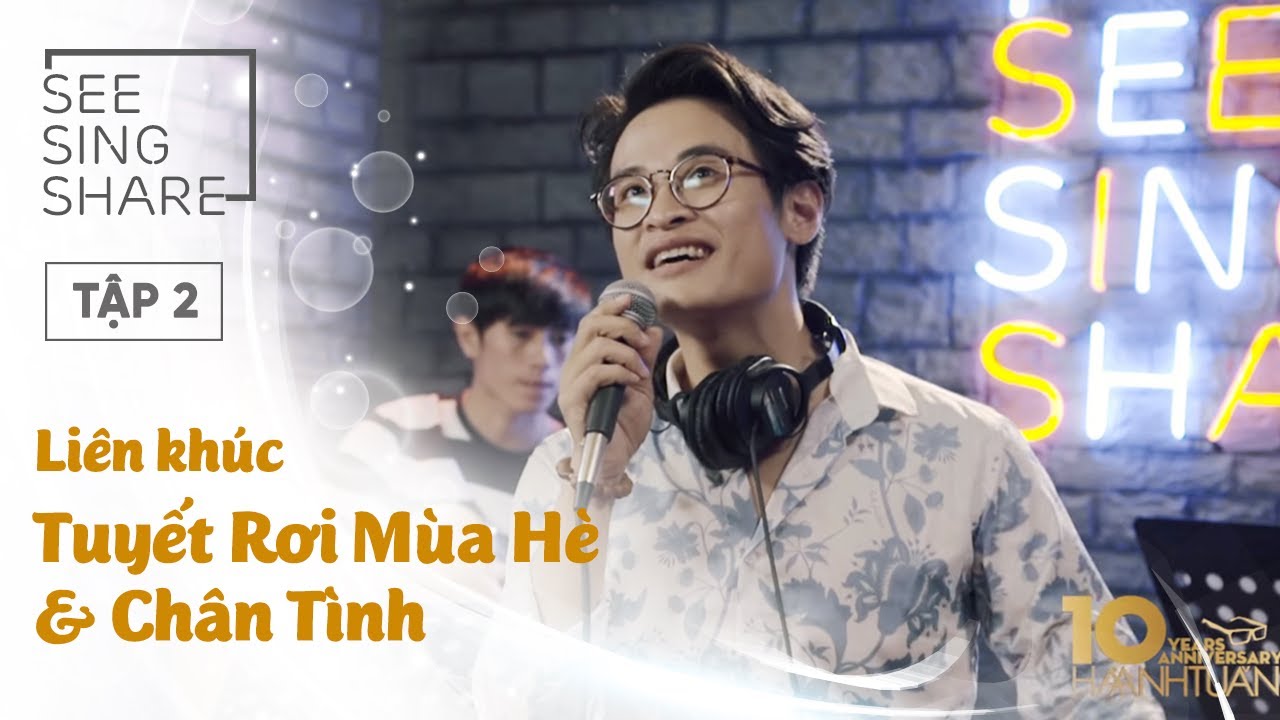 [SEE SING & SHARE - Tập 2] Liên Khúc Tuyết Rơi Mùa Hè & Chân Tình - Hà Anh Tuấn