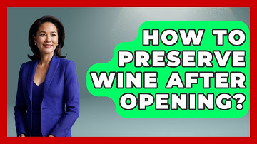 How To Preserve Wine After Opening? - Beverage Buff