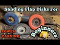 Power carving for the beginner and talking about shaping/sanding disks