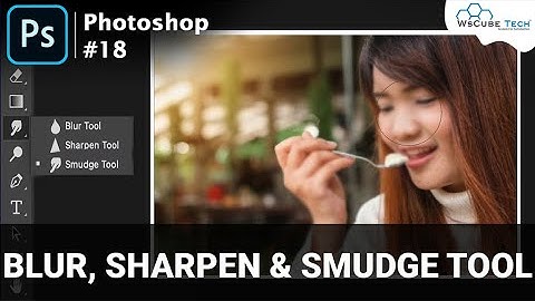 How to use Blur, Sharpen & Smudge Tool in Adobe Photoshop?