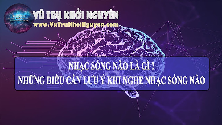 Nhạc sóng não là gì và có tác dụng gì năm 2024