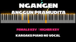 Ngangen - Anggun Pramudita | Karaoke Piano FEMALE KEY by Othista