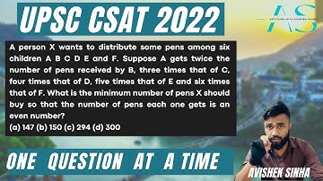 A person X wants to distribute some pens among six children A B C D E and F.... | UPSC | CSAT 2022 |