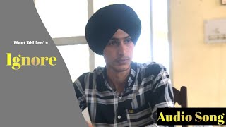 Ignore | Audio Song | Meet Dhillon | Meet Dhillon Yt | new punjabi song 2024