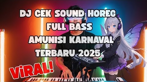DJ CEK SOUND HOREG FULL BASS JERNIH PALING ENAK FULL JOGET AMUNISI KARNAVAL TERBARU 2025 